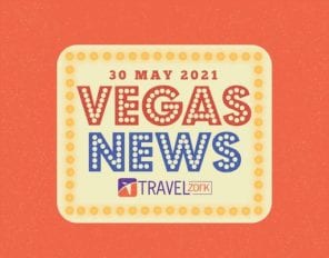 TravelZork Las Vegas News May 30 2021 | The Great Vegas Comeback Is Underway!
