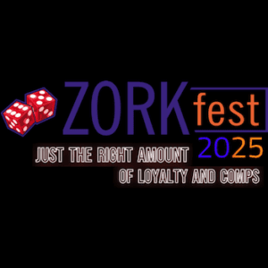 ZorkFest 2025 "Just the Right Amount of Loyalty and Comps"