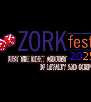 ZorkFest 2025 "Just the Right Amount of Loyalty and Comps"